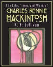 The Life, Times and Work of Charles Rennie Mackintosh - eBook