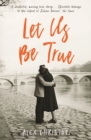 Let Us Be True : From the Betty Trask Prize-winning author of Glass - eBook