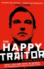 The Happy Traitor : Spies, Lies and Exile in Russia: The Extraordinary Story of George Blake - eBook