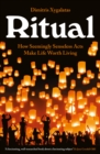 Ritual : How Seemingly Senseless Acts Make Life Worth Living - eBook