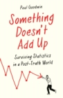Something Doesn't Add Up : Surviving Statistics in a Number-Mad World - eBook