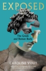 Exposed : The Greek and Roman Body - Shortlisted for the Anglo-Hellenic Runciman Award - eBook