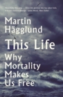This Life : Why Mortality Makes Us Free - eBook