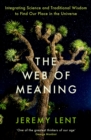 The Web of Meaning : Integrating Science and Traditional Wisdom to Find Our Place in the Universe - eBook