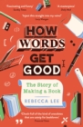 How Words Get Good : The Story of Making a Book - eBook