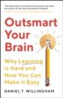 Outsmart Your Brain : Why Learning is Hard and How You Can Make It Easy - eBook