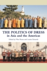 Politics of Dress in Asia and the Americas - eBook