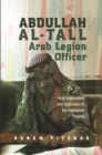 Abdullah al-Tall -- Arab Legion Officer : Arab Nationalism and Opposition to the Hashemite Regime - eBook