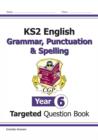 New KS2 English Year 6 Grammar, Punctuation & Spelling Targeted Question Book (with Answers) - Book