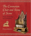 The Coronation Chair and Stone of Scone : History, Archaeology and Conservation - eBook