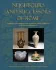Neighbours and Successors of Rome : Traditions of Glass Production and use in Europe and the Middle East in the Later 1st Millennium AD - eBook