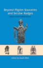 Beyond Pilgrim Souvenirs and Secular Badges : Essays in Honour of Brian Spencer - eBook