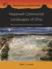 Hopewell Ceremonial Landscapes of Ohio : More Than Mounds and Geometric Earthworks - eBook
