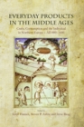 Everyday Products in the Middle Ages : Crafts, Consumption and the individual in Northern Europe c. AD 800-1600 - eBook