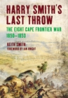 Harry Smith's Last Throw : The Eight Cape Frontier War, 1850-1853 - eBook