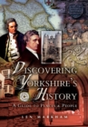 Discovering Yorkshire's History : A Guide to Places and People - eBook