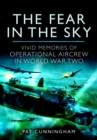 The Fear in the Sky : Vivid Memories of Bomber Aircrew in World War Two - eBook