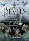 The Day the Devils Dropped In : The 9th Parachute Battalion in Normandy - D-Day to D+6: The Merville Battery to the Chateau St Come - eBook