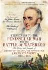 Eyewitness to the Peninsular War and the Battle of Waterloo : The Letters and Journals of Lieutenant Colonel James Stanhope 1803 to 1825 Recording His Service with Sir John Moore, Sir Thomas Graham an - eBook