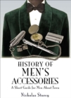 History of Men's Accessories : A Short Guide for Men About Town - eBook