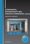 Ethnography, Superdiversity and Linguistic Landscapes : Chronicles of Complexity - Book