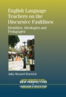 English Language Teachers on the Discursive Faultlines : Identities, Ideologies and Pedagogies - eBook
