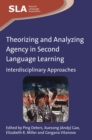 Theorizing and Analyzing Agency in Second Language Learning : Interdisciplinary Approaches - eBook