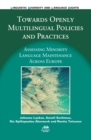 Towards Openly Multilingual Policies and Practices : Assessing Minority Language Maintenance Across Europe - eBook