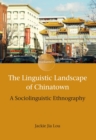The Linguistic Landscape of Chinatown : A Sociolinguistic Ethnography - eBook