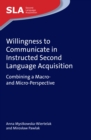 Willingness to Communicate in Instructed Second Language Acquisition : Combining a Macro- and Micro-Perspective - eBook
