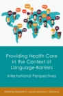 Providing Health Care in the Context of Language Barriers : International Perspectives - eBook