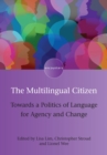 The Multilingual Citizen : Towards a Politics of Language for Agency and Change - eBook