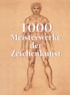 1000 Meisterwerke der Zeichenkunst : The Book - eBook