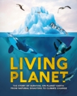 Living Planet : The Story of Survival on Planet Earth from Natural Disasters to Climate Change - Book