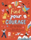 Find Your Courage : A fill-in journal to boost your bravery - Book