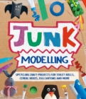 Junk Modelling : Upcycling Craft Projects for Toilet Rolls, Cereal Boxes, Egg Cartons and More - Book