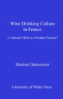 Wine Drinking Culture in France : A National Myth or a Modern Passion? - eBook