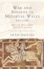 War and Society in Medieval Wales 633-1283 : Welsh Military Institutions - eBook