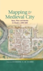 Mapping the Medieval City : Space, Place and Identity in Chester c.1200-1600 - eBook