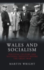 Wales and Socialism : Political Culture and National Identity Before the Great War - eBook