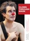 Clown Through Mask : The Pioneering Work of Richard Pochinko as Practised - eBook
