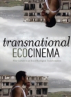 Transnational Ecocinema : Film Culture in an Era of Ecological Transformation - eBook