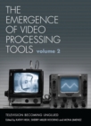 The Emergence of Video Processing Tools Volumes 1 & 2 : Television Becoming Unglued - eBook