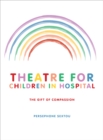 Theatre for Children in Hospital : The Gift of Compassion - eBook