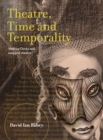 Theatre, Time and Temporality : Melting Clocks and Snapped Elastics - eBook
