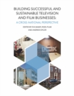 Building Successful and Sustainable Film and Television Businesses : A Cross-National Perspective - eBook