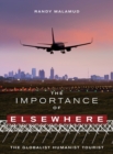 The Importance of Elsewhere : The Globalist Humanist Tourist - eBook