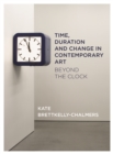 Time, Duration and Change in Contemporary Art : Beyond the Clock - eBook