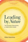 Leading by Nature : The Process of Becoming A Regenerative Leader - eBook