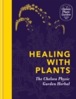 Healing with Plants : The Chelsea Physic Garden Herbal - Book